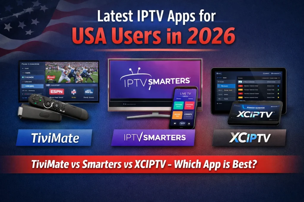 Best IPTV apps USA 2026: TiviMate vs Smarters vs XCIPTV